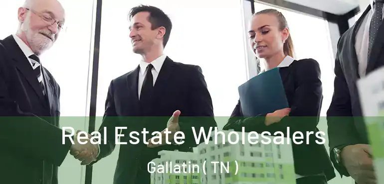  Real Estate Wholesalers Gallatin ( TN )