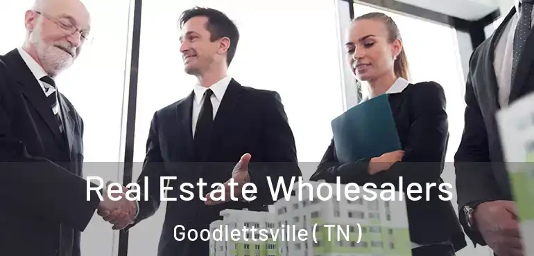  Real Estate Wholesalers Goodlettsville ( TN )