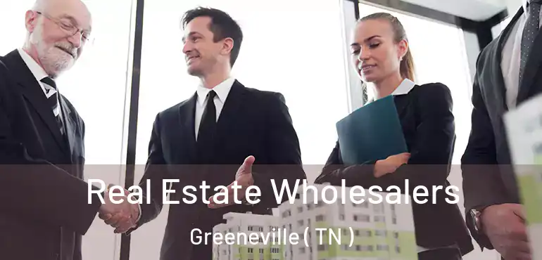  Real Estate Wholesalers Greeneville ( TN )