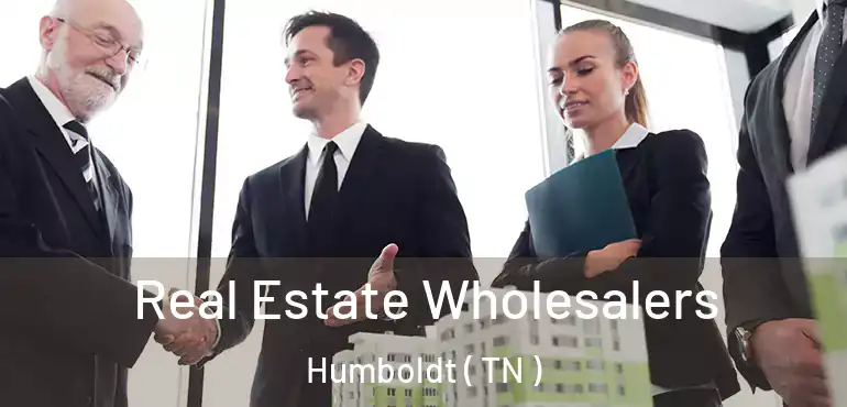  Real Estate Wholesalers Humboldt ( TN )