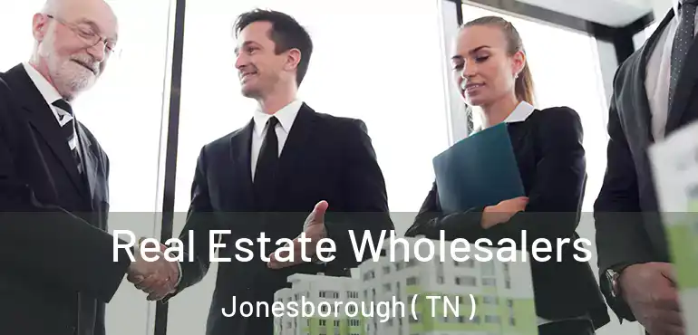  Real Estate Wholesalers Jonesborough ( TN )