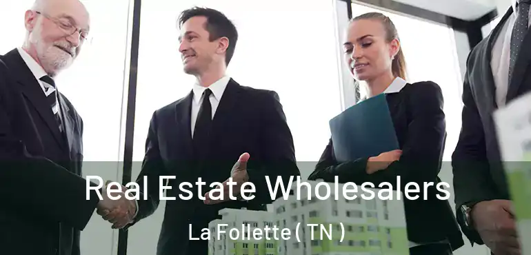  Real Estate Wholesalers La Follette ( TN )
