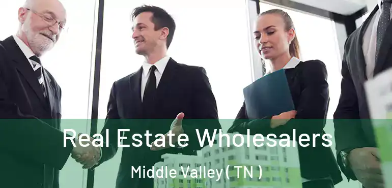  Real Estate Wholesalers Middle Valley ( TN )