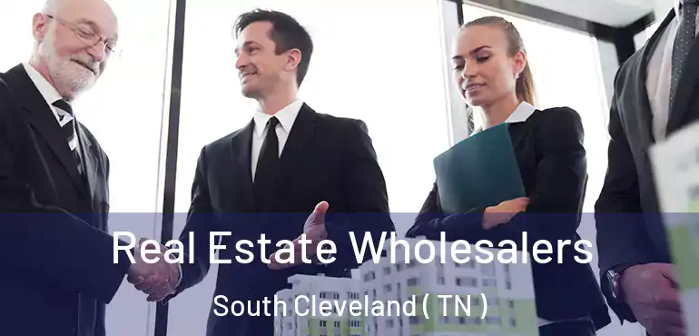  Real Estate Wholesalers South Cleveland ( TN )