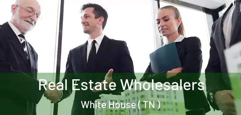  Real Estate Wholesalers White House ( TN )