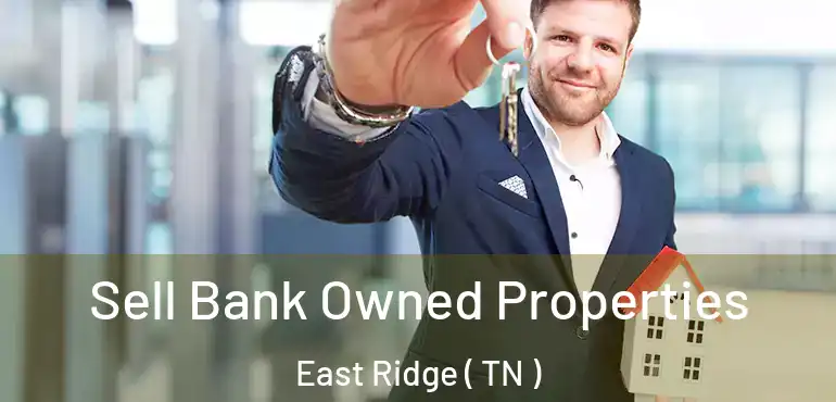  Sell Bank Owned Properties East Ridge ( TN )