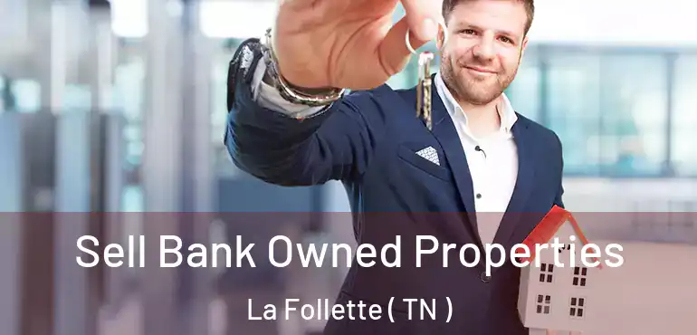  Sell Bank Owned Properties La Follette ( TN )
