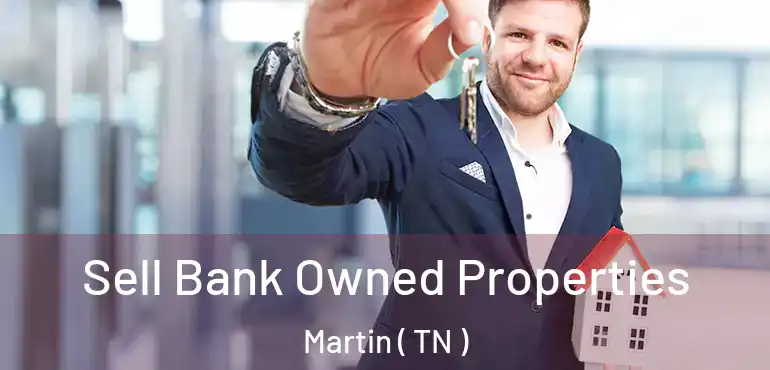  Sell Bank Owned Properties Martin ( TN )