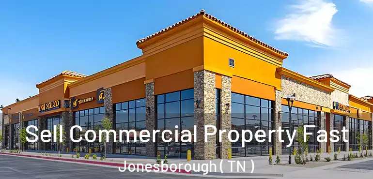  Sell Commercial Property Fast Jonesborough ( TN )