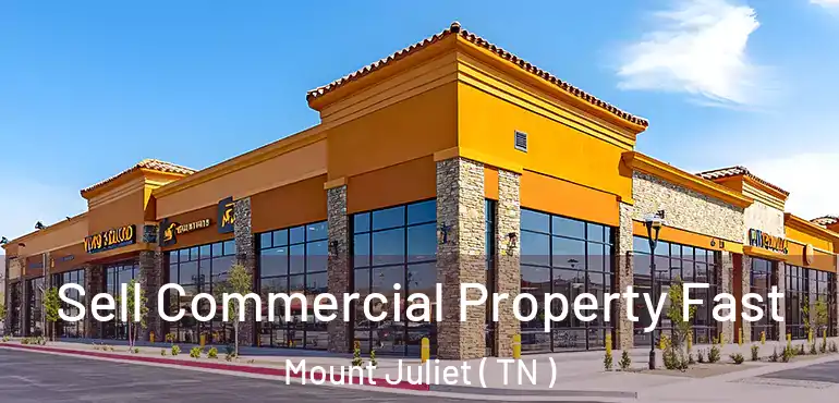  Sell Commercial Property Fast Mount Juliet ( TN )