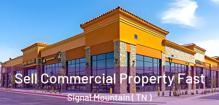  Sell Commercial Property Fast Signal Mountain ( TN )