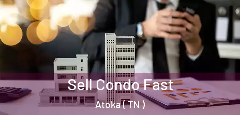  Sell Condo Fast Atoka ( TN )