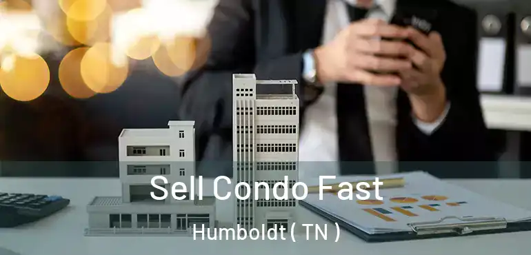  Sell Condo Fast Humboldt ( TN )