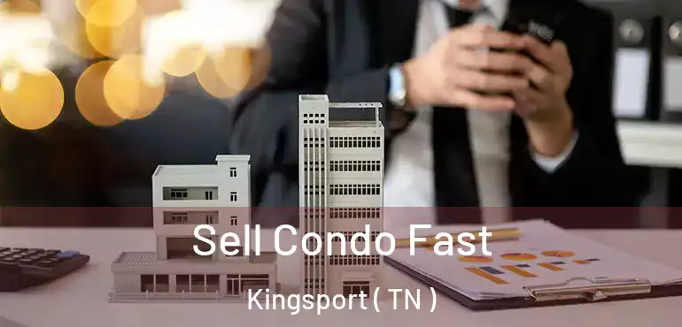  Sell Condo Fast Kingsport ( TN )