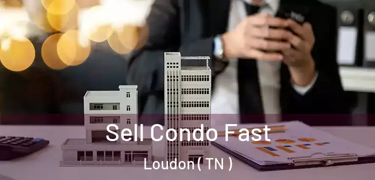  Sell Condo Fast Loudon ( TN )