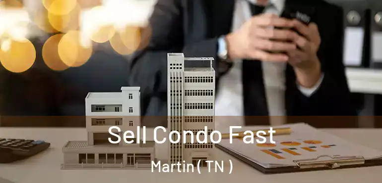  Sell Condo Fast Martin ( TN )