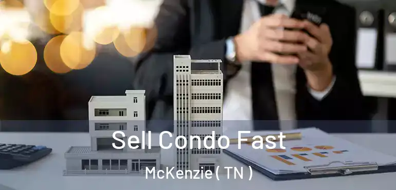  Sell Condo Fast McKenzie ( TN )