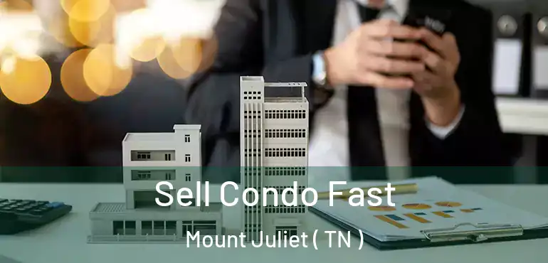  Sell Condo Fast Mount Juliet ( TN )