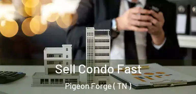  Sell Condo Fast Pigeon Forge ( TN )