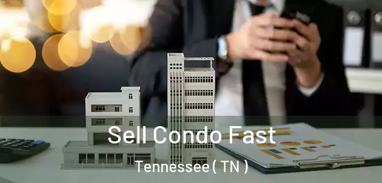  Sell Condo Fast Tennessee ( TN )