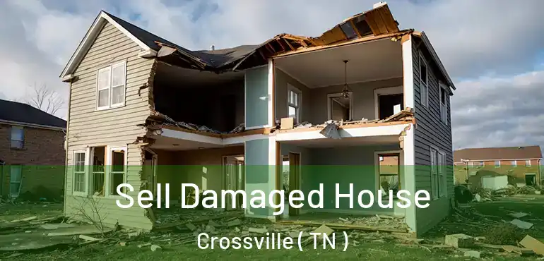  Sell Damaged House Crossville ( TN )
