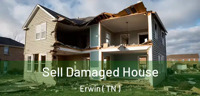  Sell Damaged House Erwin ( TN )