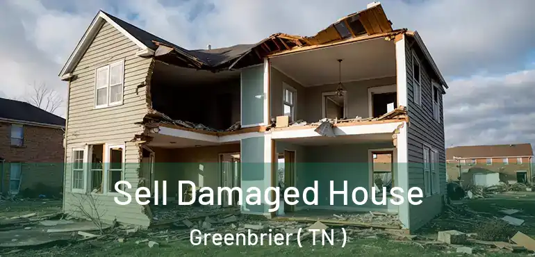  Sell Damaged House Greenbrier ( TN )