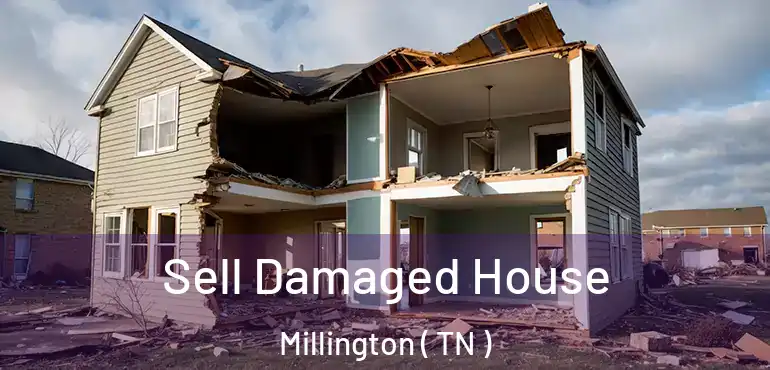  Sell Damaged House Millington ( TN )