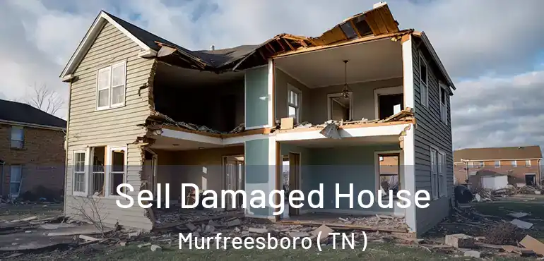  Sell Damaged House Murfreesboro ( TN )