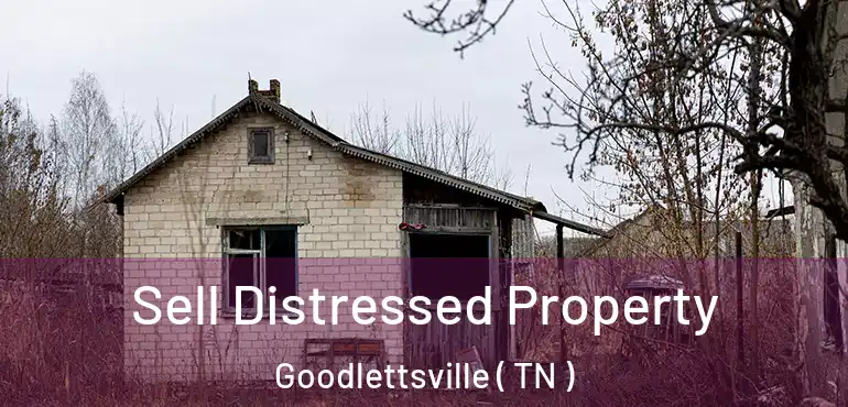  Sell Distressed Property Goodlettsville ( TN )