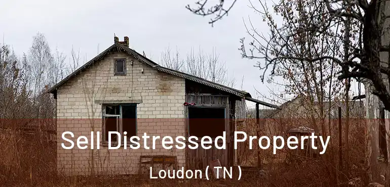  Sell Distressed Property Loudon ( TN )