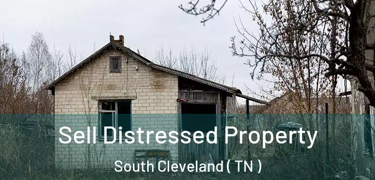  Sell Distressed Property South Cleveland ( TN )