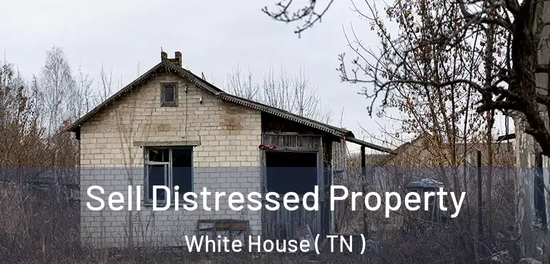  Sell Distressed Property White House ( TN )