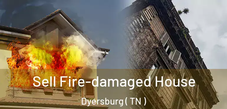  Sell Fire-damaged House Dyersburg ( TN )