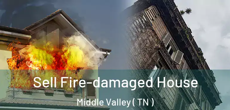  Sell Fire-damaged House Middle Valley ( TN )