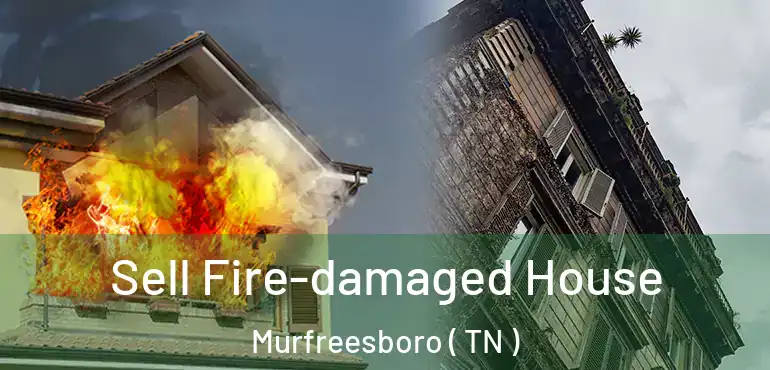  Sell Fire-damaged House Murfreesboro ( TN )