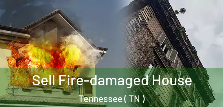  Sell Fire-damaged House Tennessee ( TN )