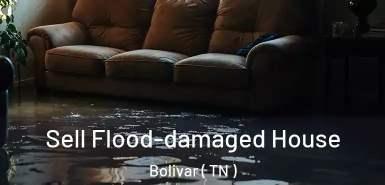  Sell Flood-damaged House Bolivar ( TN )