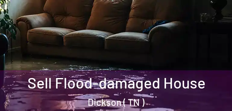  Sell Flood-damaged House Dickson ( TN )