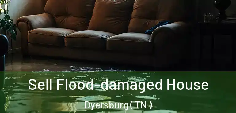  Sell Flood-damaged House Dyersburg ( TN )