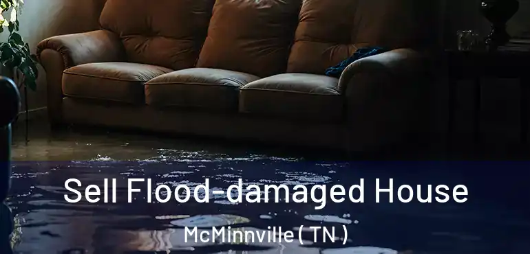  Sell Flood-damaged House McMinnville ( TN )