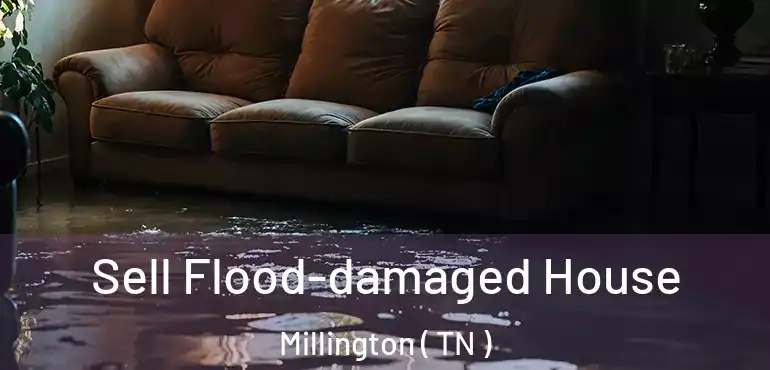  Sell Flood-damaged House Millington ( TN )