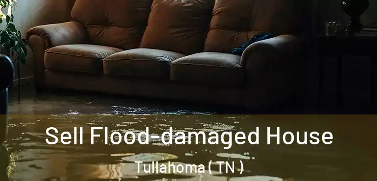  Sell Flood-damaged House Tullahoma ( TN )