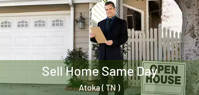  Sell Home Same Day Atoka ( TN )