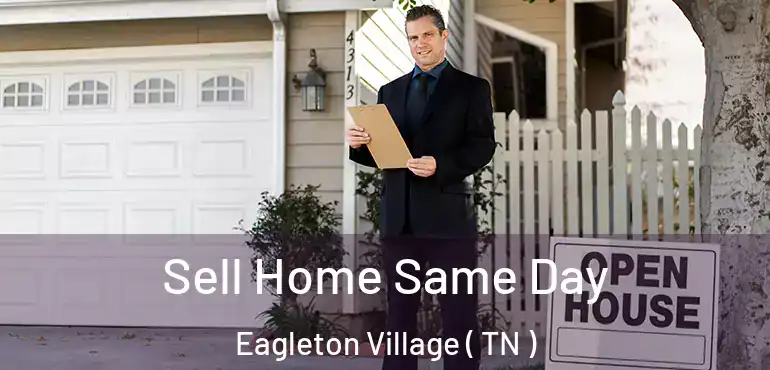  Sell Home Same Day Eagleton Village ( TN )