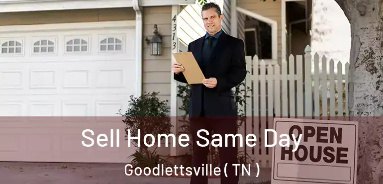  Sell Home Same Day Goodlettsville ( TN )