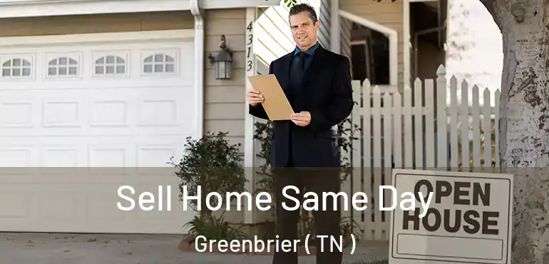  Sell Home Same Day Greenbrier ( TN )