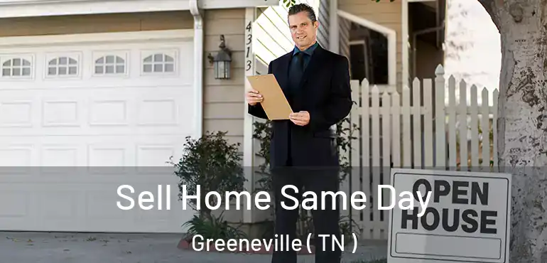  Sell Home Same Day Greeneville ( TN )