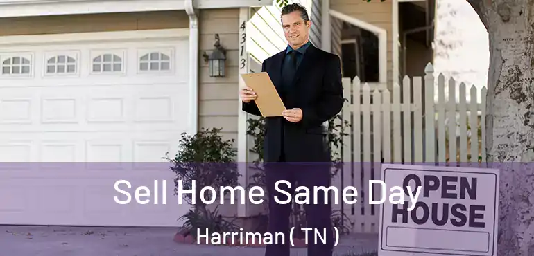  Sell Home Same Day Harriman ( TN )