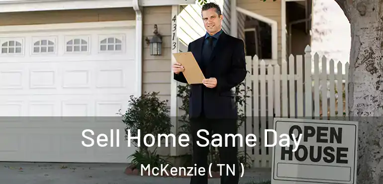  Sell Home Same Day McKenzie ( TN )